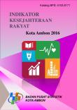 Indikator Kesejahteraan Rakyat Kota Ambon 2016