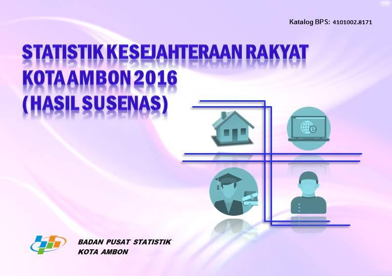 Statistik Kesejahteraan Rakyat Kota Ambon 2016