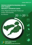 Gross Domestic Regional Product in Ambon Municipality by Industrial Origins 2014-2018